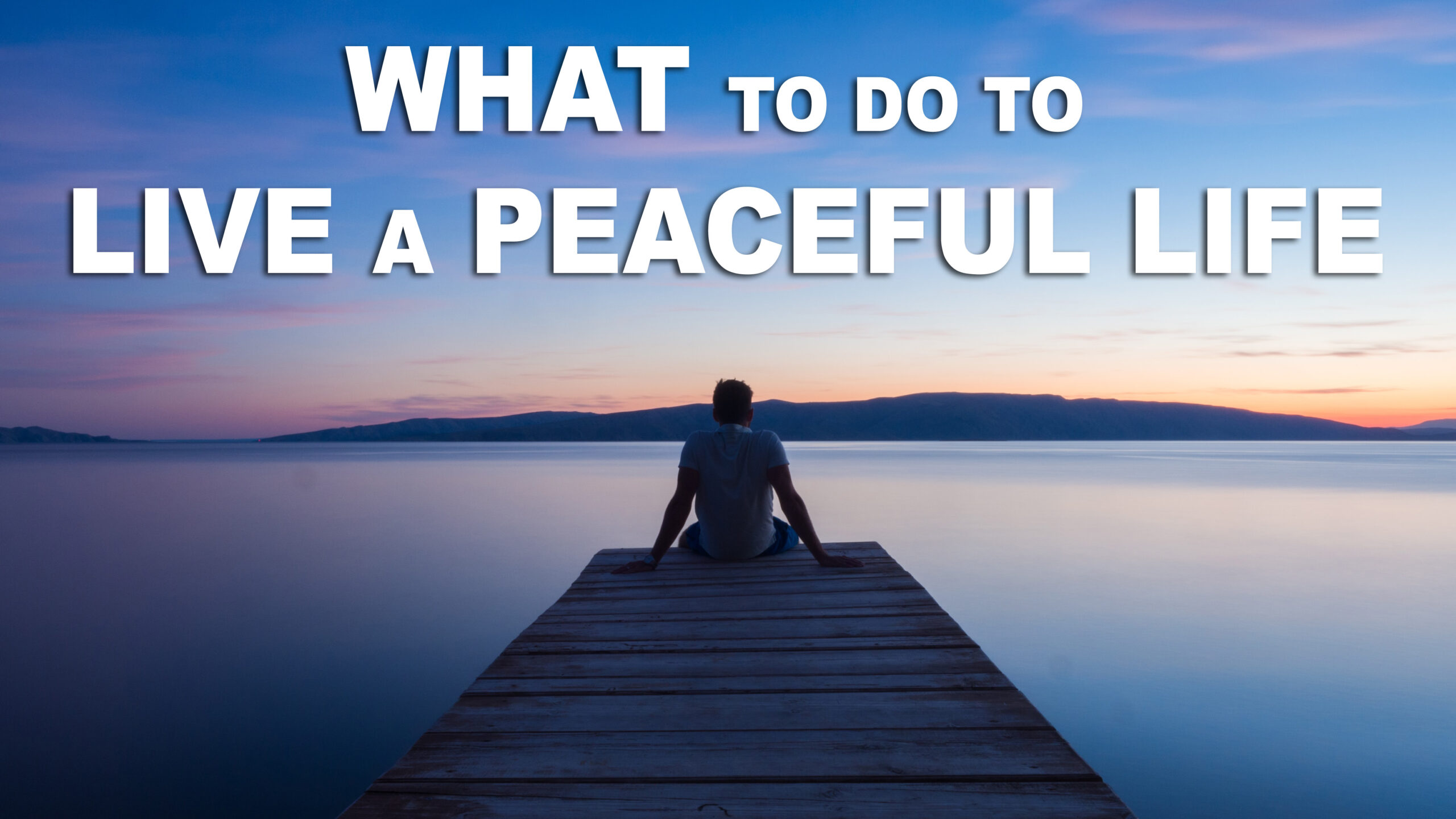 What to do to live a peaceful life