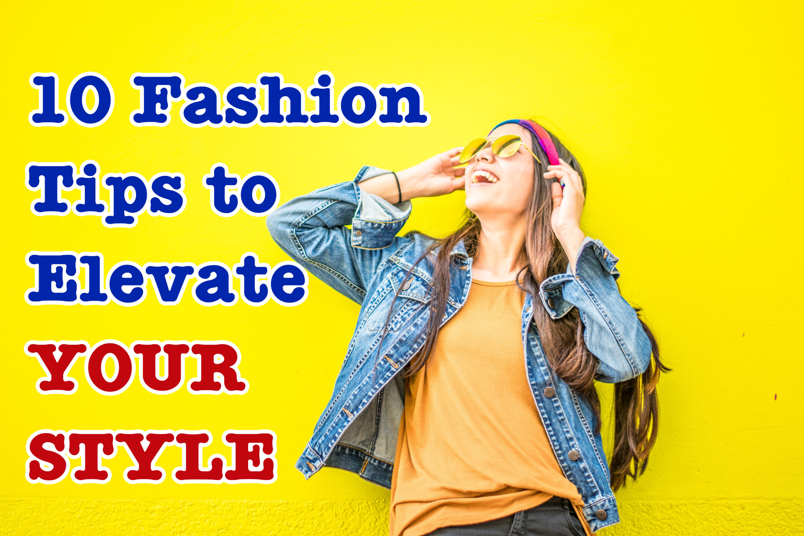 10 Fashion Tips to Elevate Your Style